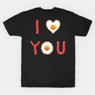 Bacon and eggs I love you T-Shirt